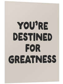 Hartschaumbild You’re Destined for Greatness