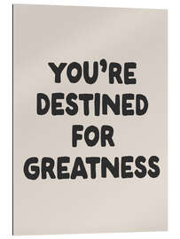 Galleriataulu You’re Destined for Greatness