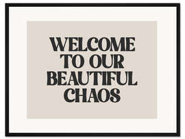 Gerahmter Kunstdruck Welcome to Our Beautiful Chaos
