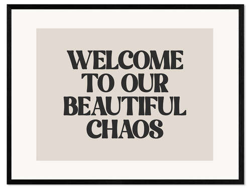Framed art print Welcome to Our Beautiful Chaos