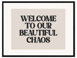 Framed art print Welcome to Our Beautiful Chaos