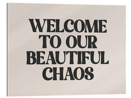 Galleriprint Welcome to Our Beautiful Chaos