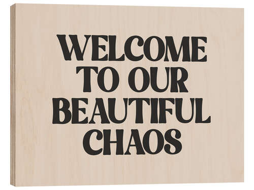 Cuadro de madera Welcome to Our Beautiful Chaos