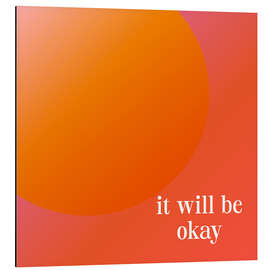 Aluminium print It Will Be Okay
