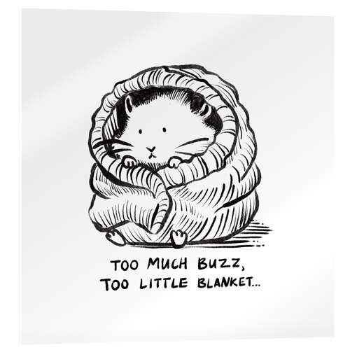 Obraz na szkle akrylowym Too much buzz, too little blanket