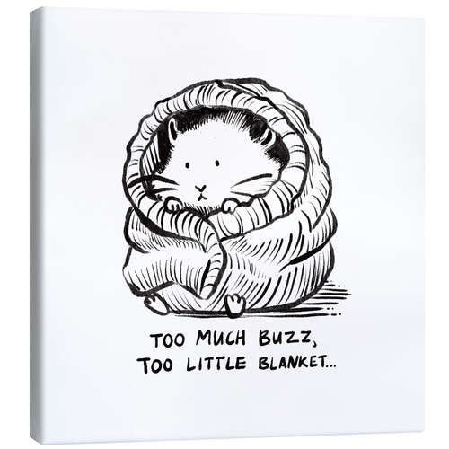 Tableau sur toile Too much buzz, too little blanket