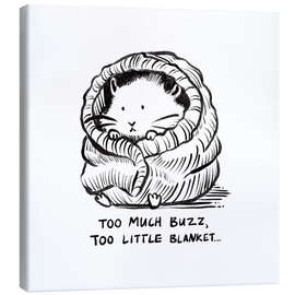 Tableau sur toile Too much buzz, too little blanket - Patruschka