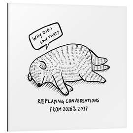 Aluminium print Replaying conversations from 2016 and 2017 - Patruschka