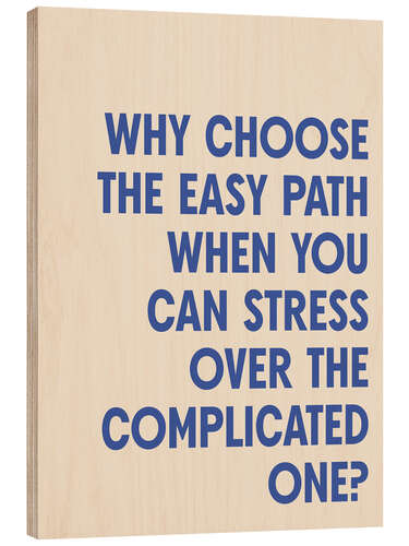 Wood print Why choose the easy path