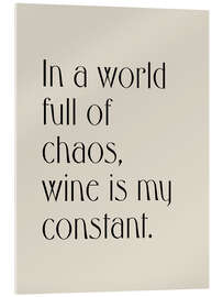 Obraz na szkle akrylowym In a World Full of Chaos, Wine is my Constant - apricot and birch