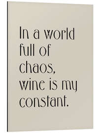 Obraz na aluminium In a World Full of Chaos, Wine is my Constant - apricot and birch