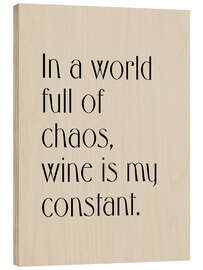 Tableau en bois In a World Full of Chaos, Wine is my Constant - apricot and birch