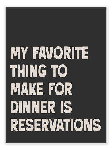 Poster My favorite thing to make for dinner is reservations