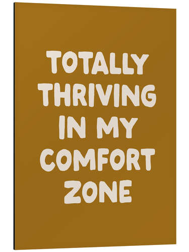 Obraz na aluminium Thriving in my Comfort Zone