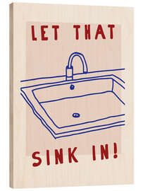 Wood print Let That Sink In - treechild