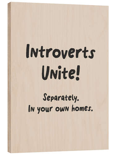 Holzbild Introverts unite! Separately in your own homes