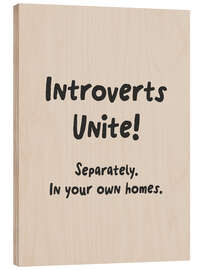 Holzbild Introverts unite! Separately in your own homes