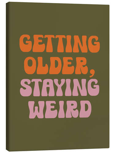 Canvas print Getting Older, Staying Weird