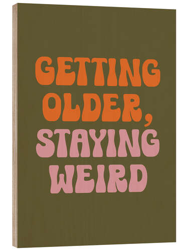 Holzbild Getting Older, Staying Weird
