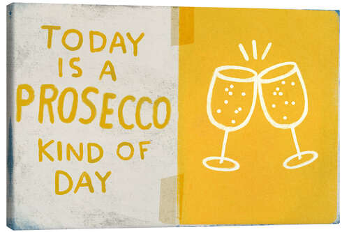 Tableau sur toile Today is a prosecco kind of day