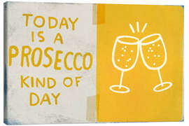 Canvas print Today is a prosecco kind of day - Marco Marella