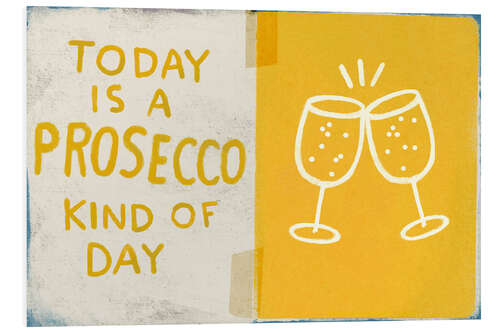 Cuadro de PVC Today is a prosecco kind of day