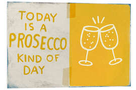 Cuadro de PVC Today is a prosecco kind of day - Marco Marella