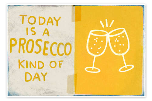 Poster Today is a prosecco kind of day