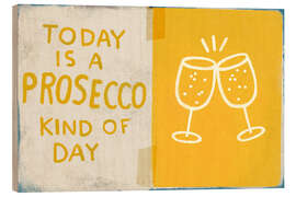Obraz na drewnie Today is a prosecco kind of day - Marco Marella
