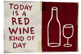 Tableau en verre acrylique Today is a red wine kind of day - Marco Marella