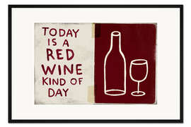 Gerahmter Kunstdruck Today is a red wine kind of day