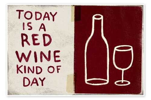 Poster Today is a red wine kind of day