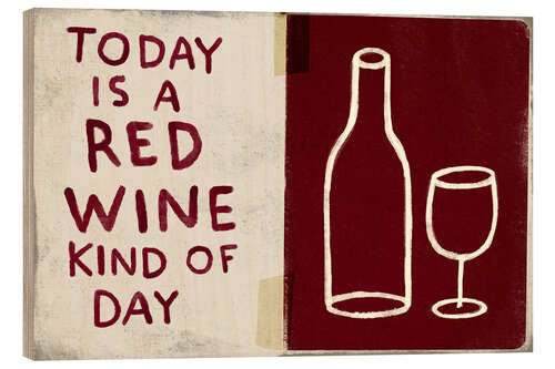 Obraz na drewnie Today is a red wine kind of day