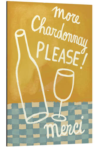 Tableau en aluminium More Chardonnay please!
