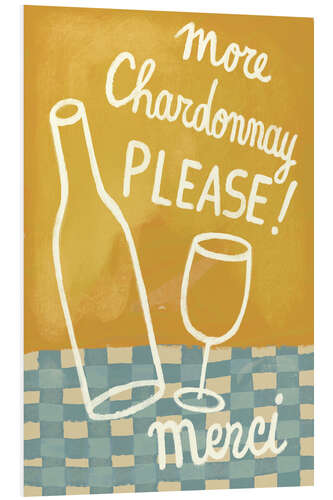 Foam board print More Chardonnay please!