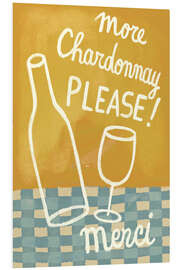 Foam board print More Chardonnay please!