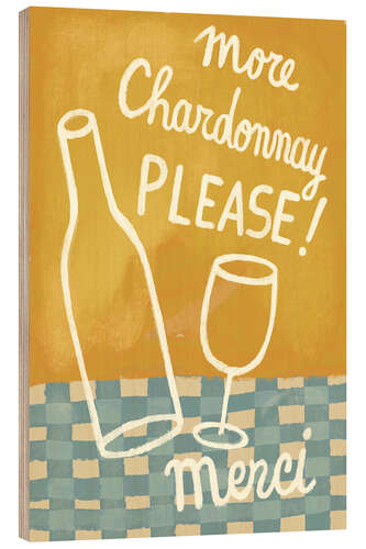 Print på træ More Chardonnay please!