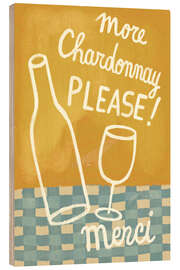 Tableau en bois More Chardonnay please!
