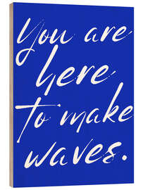 Tableau en bois You are here to make waves - Ohkimiko