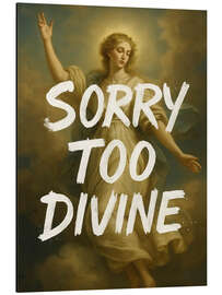 Aluminium print Sorry too divine - Dikhotomy
