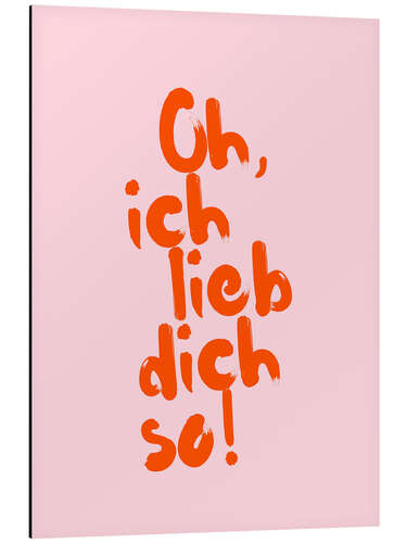 Aluminium print Oh, ich lieb dich so!