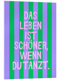 Tableau en verre acrylique das Leben ist schöner, wenn du tanzt. - Ohkimiko
