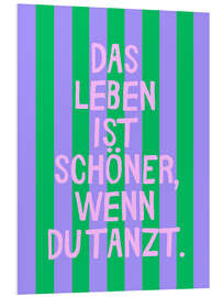 Hartschaumbild das Leben ist schöner, wenn du tanzt.