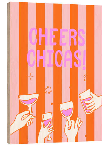Holzbild Cheers Chicas!