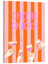 Holzbild Cheers Chicas! - Ohkimiko
