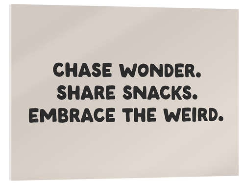 Tableau en verre acrylique Chase wonder. Share snacks. Embrace the weird.