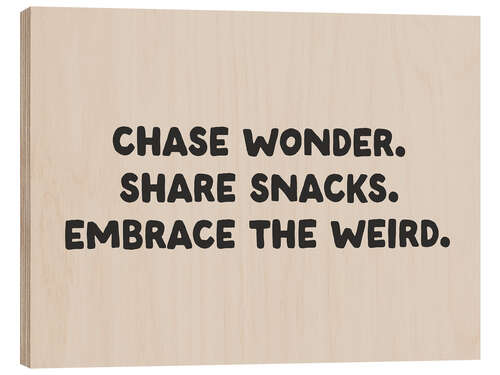 Wood print Chase wonder. Share snacks. Embrace the weird.