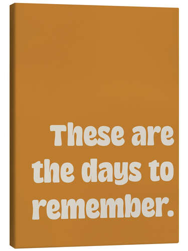 Canvas print These Are the Days to Remember