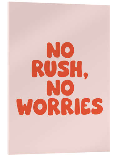 Tableau en verre acrylique No Rush, No Worries