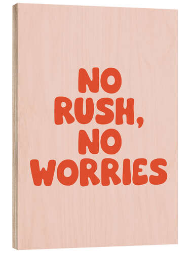 Wood print No Rush, No Worries
